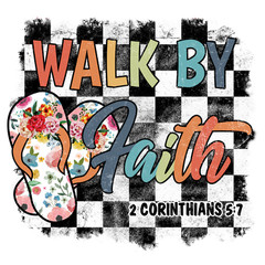 WALK BY FAITH Sublimation Print Ready to Press, Heat Transfer YOU PICK YOUR SIZE
