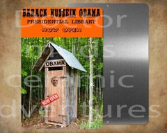 Barack Obama Outhouse Presidential Library Center Now Open 8 x 12″ sign