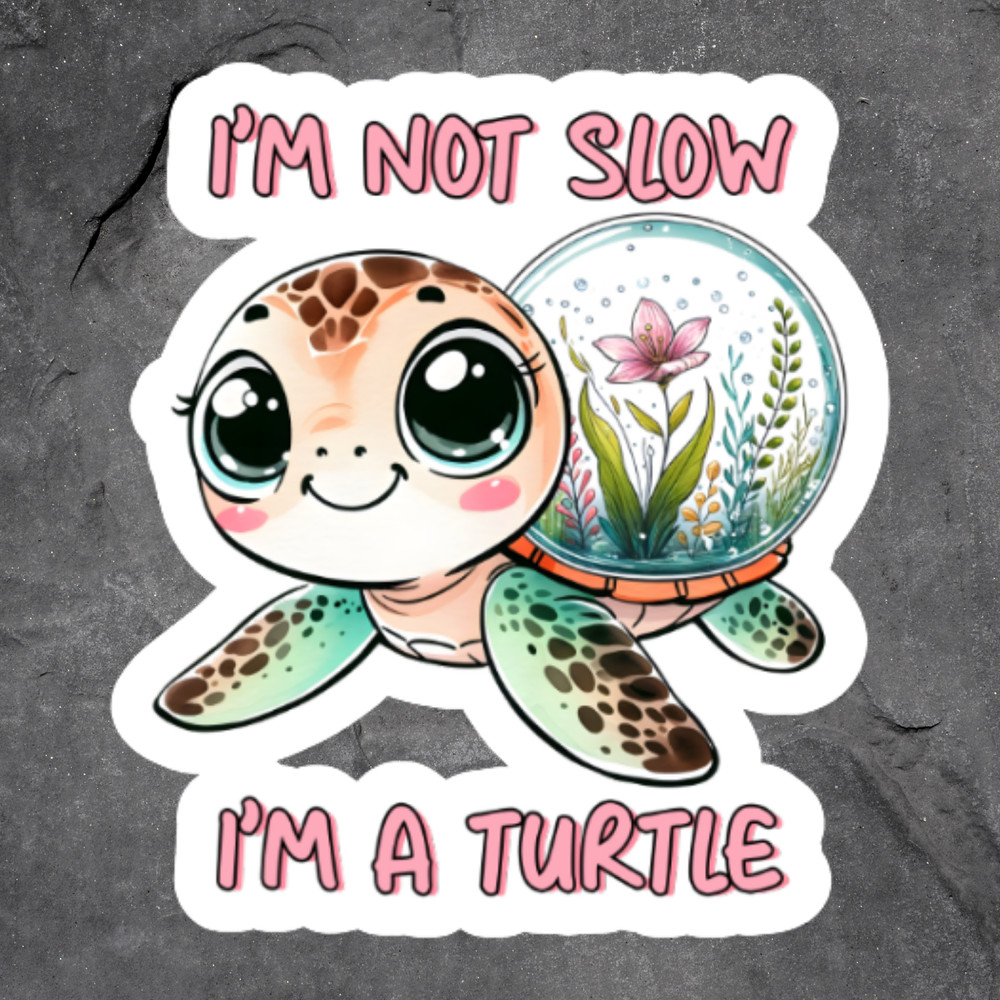 Turtle Sticker Vinyl Decal Im Not Slow Im A Turtle Cute Funny Animal Joke