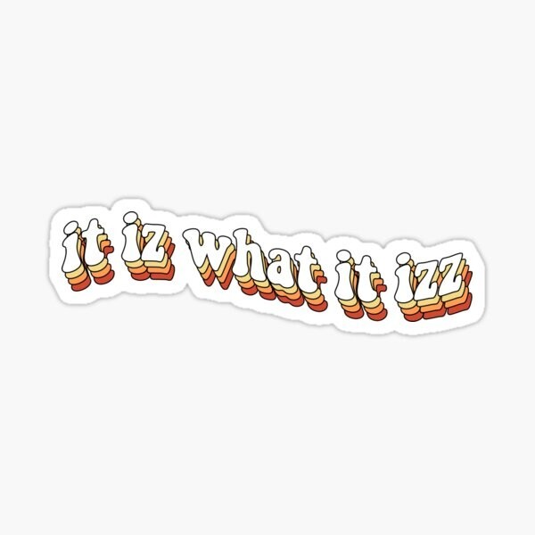 It Is What It Is Life Quote 90s Vinyl Laptop Bumper Phone Sticker