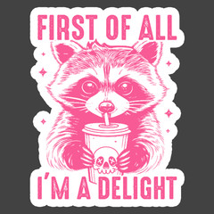 Raccoon Sticker Vinyl Decal First Of All Im A Delight Funny Cute Animal