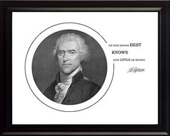 Thomas Jefferson Photo Picture, Poster or Framed Famous Quote: He who knows best