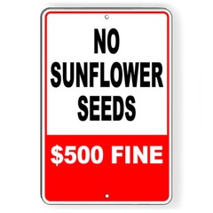 No Sunflower Seeds $500 Fine Metal Sign 5 SIZES attention SI201