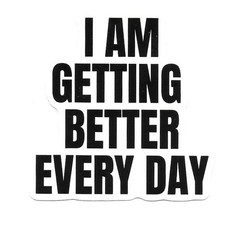 I Am Getting Better Every Day Vinyl Sticker Motivational Affirmation Decal