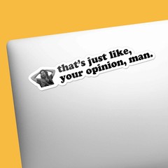 That’s Just Your Opinion Man Funny Movie Quote Sticker