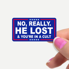 No Really. HE LOST & You’re In A Cult 12 Stickers Per Sheet Bulk Pack Anti Trump