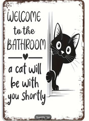Welcome To The Bathroom A Cat Will Be With You Shortly Funny 8″x12″ Wall Sign
