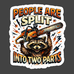 Raccoon Sticker Vinyl Decal People Are Split Into Two Parts Chainsaw Funny