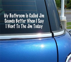 MY BATHROOM IS CALLED JIM SOUNDS BETTER WHEN I SAY DECAL STICKER FUNNY CAR TRUCK
