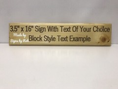3.5″ x 16″ Custom made Pine wood sign using » TEXT OF YOUR CHOICE» Great gift