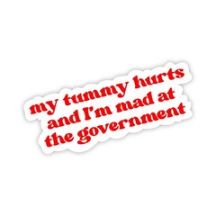 Funny Sticker: My Tummy Hurts and I’m Mad at the Government | Political Humor