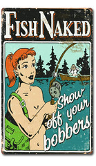 Fish Naked Show Off Your Bobbers Funny Aluminum Metal Man Cave Garage Tin Sign