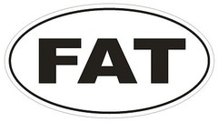 FAT Oval Bumper Sticker or Helmet Sticker D1764 Euro Oval Funny Gag Prank