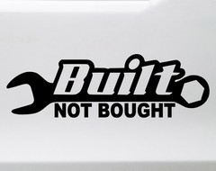 Built Not Bought Wrench Vinyl Decal Modified Car Culture Gearhead Sticker