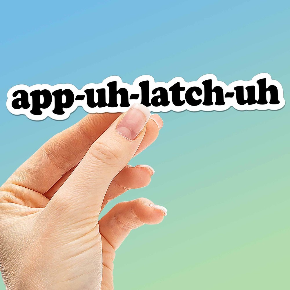 App Uh Latch Uh Funny Appalachia Sticker- Funny Decal for Water Bottle & Laptop