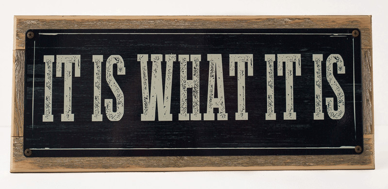 It Is What It Is Metal Sign Framed on Rustic Wood, Motivational Quote