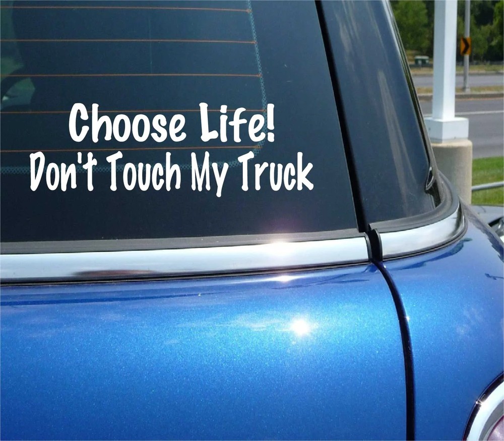 CHOOSE LIFE DON’T TOUCH MY TRUCK DECAL STICKER ALARM PROPERTY PROTECT