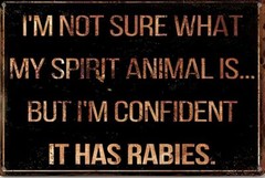 Spirit Animal Has Rabies Aluminum Weatherproof Funny Sign p1318