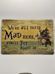 We’re All Mad Here Metal Sign 12×8 inches Printed in the USA