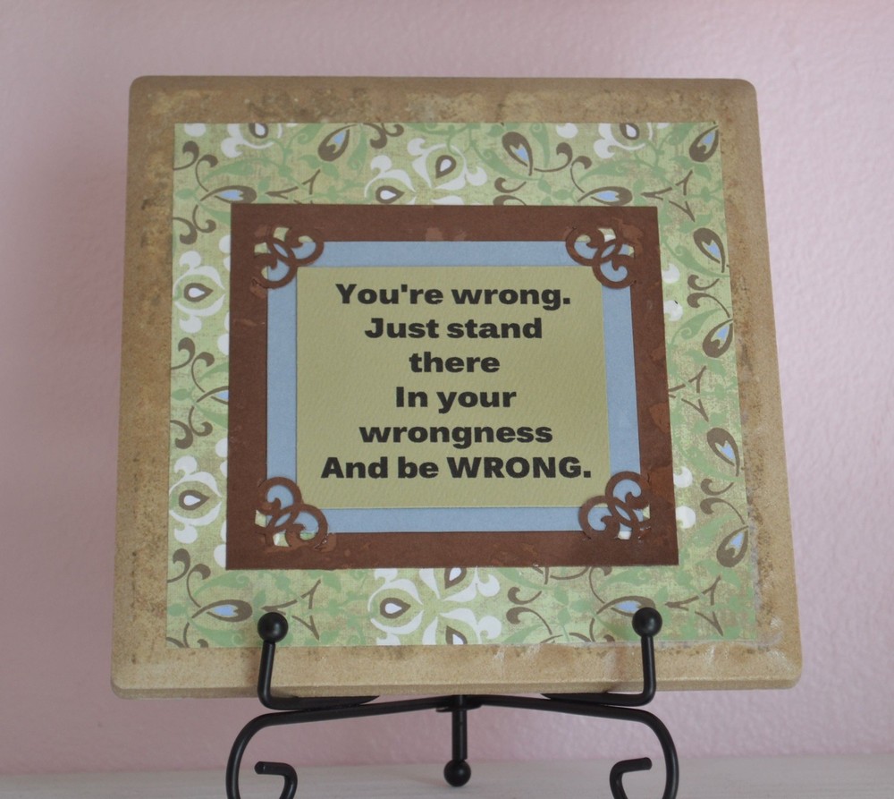 Plaque With Funny Saying Made From 6”x6” Ceramic Tile