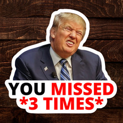 Trump Sticker «YOU MISSED» Gas Pump Waterproof Vinyl LAMINATED NEW 10/25/50/100