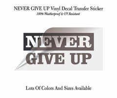NEVER GIVE UP Vinyl Decal Sticker Motivational Quote Truck Window Weatherproof